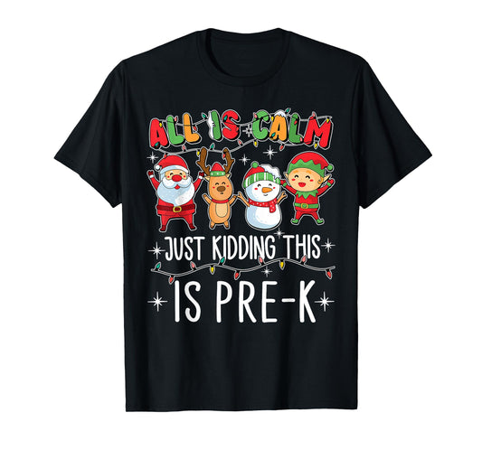All is Calm Just Kidding This is Pre-K Funny Teacher Xmas T-Shirt