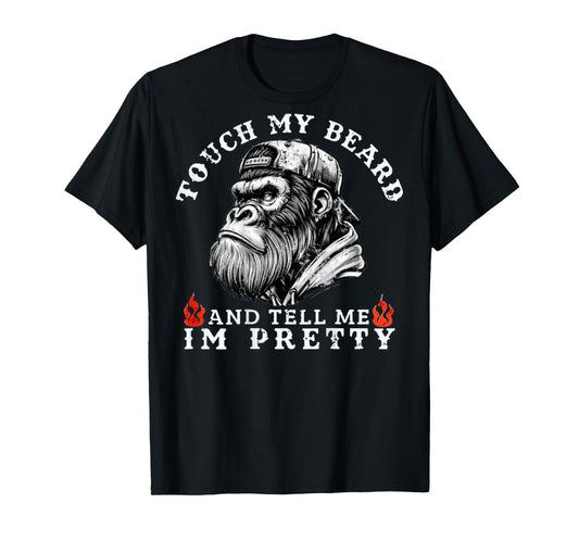 Touch My Beard and Tell Me I'm Pretty Funny Monkey Saying T-Shirt