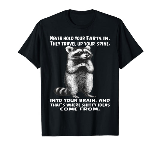 Raccoon Never Hold Your Farts in Into Your Brain T-Shirt