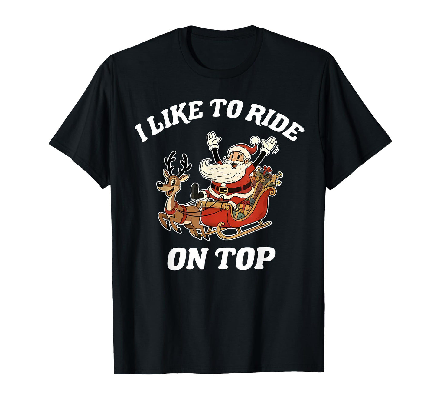 I Like to Ride On Top Santa Inappropriate Christmas Adult T-Shirt