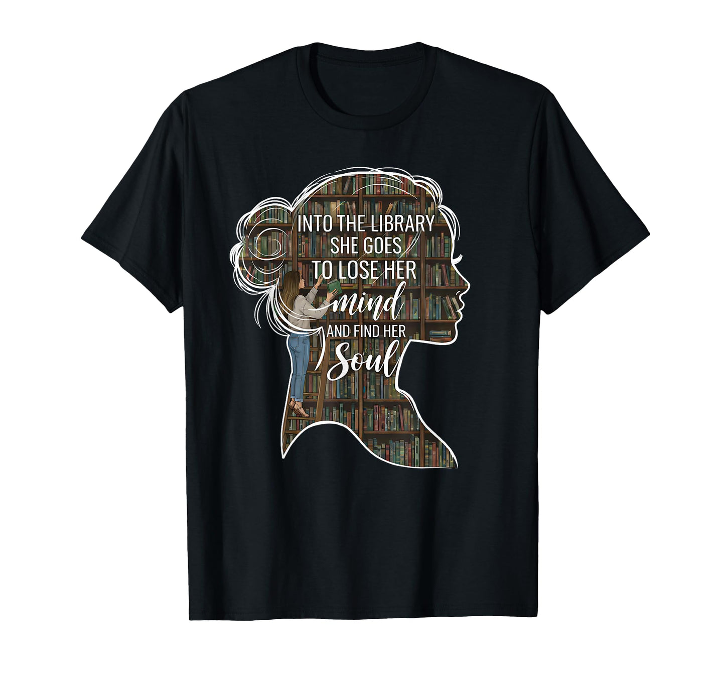 Into The Library She Goes Lose Her Mind Find Her Soul Book T-Shirt