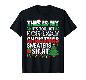 This is My It's Too Hot for Ugly Christmas Sweaters T-Shirt