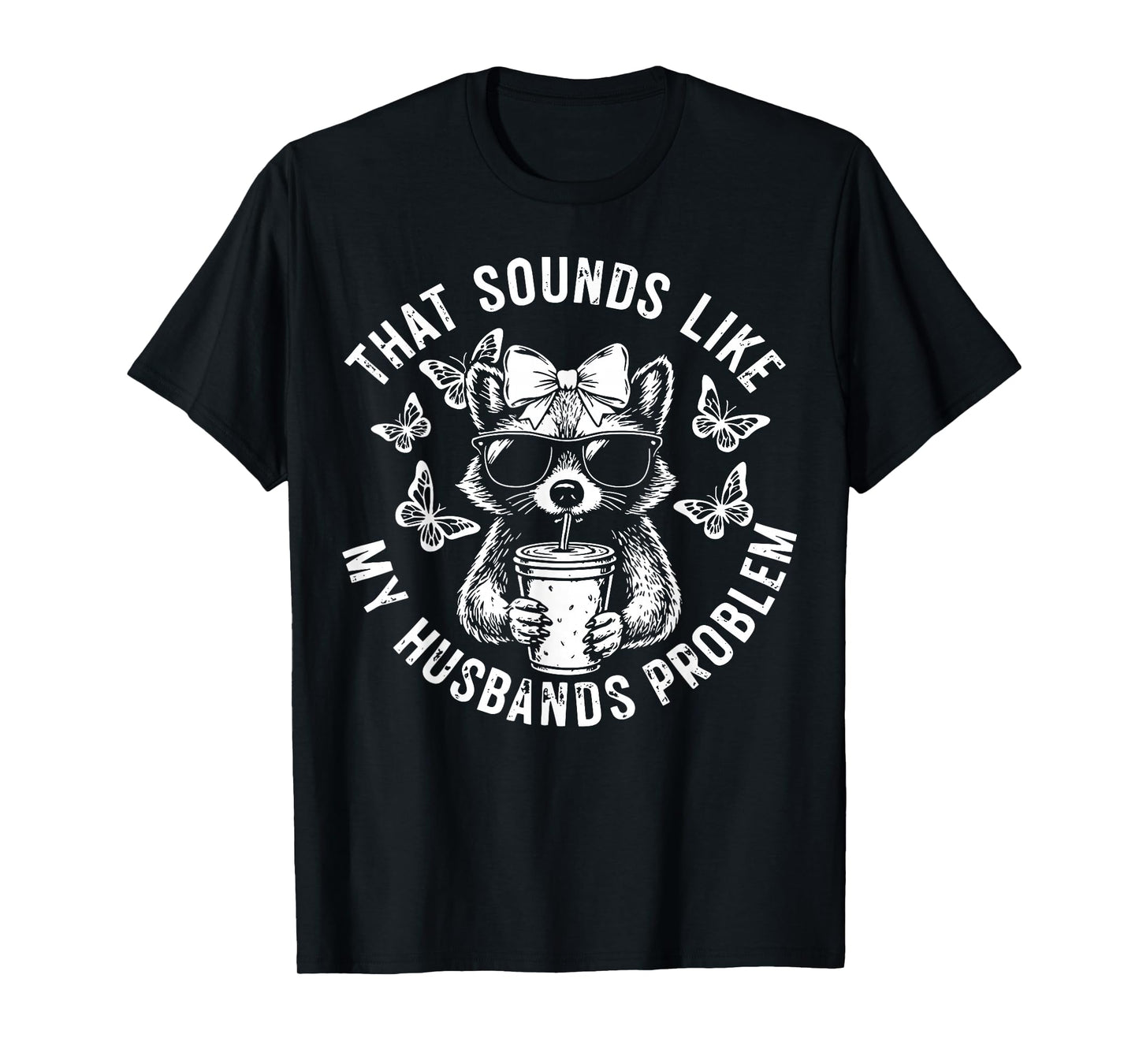 That Sounds Like My Husbands Problem Funny Wife Raccoon T-Shirt