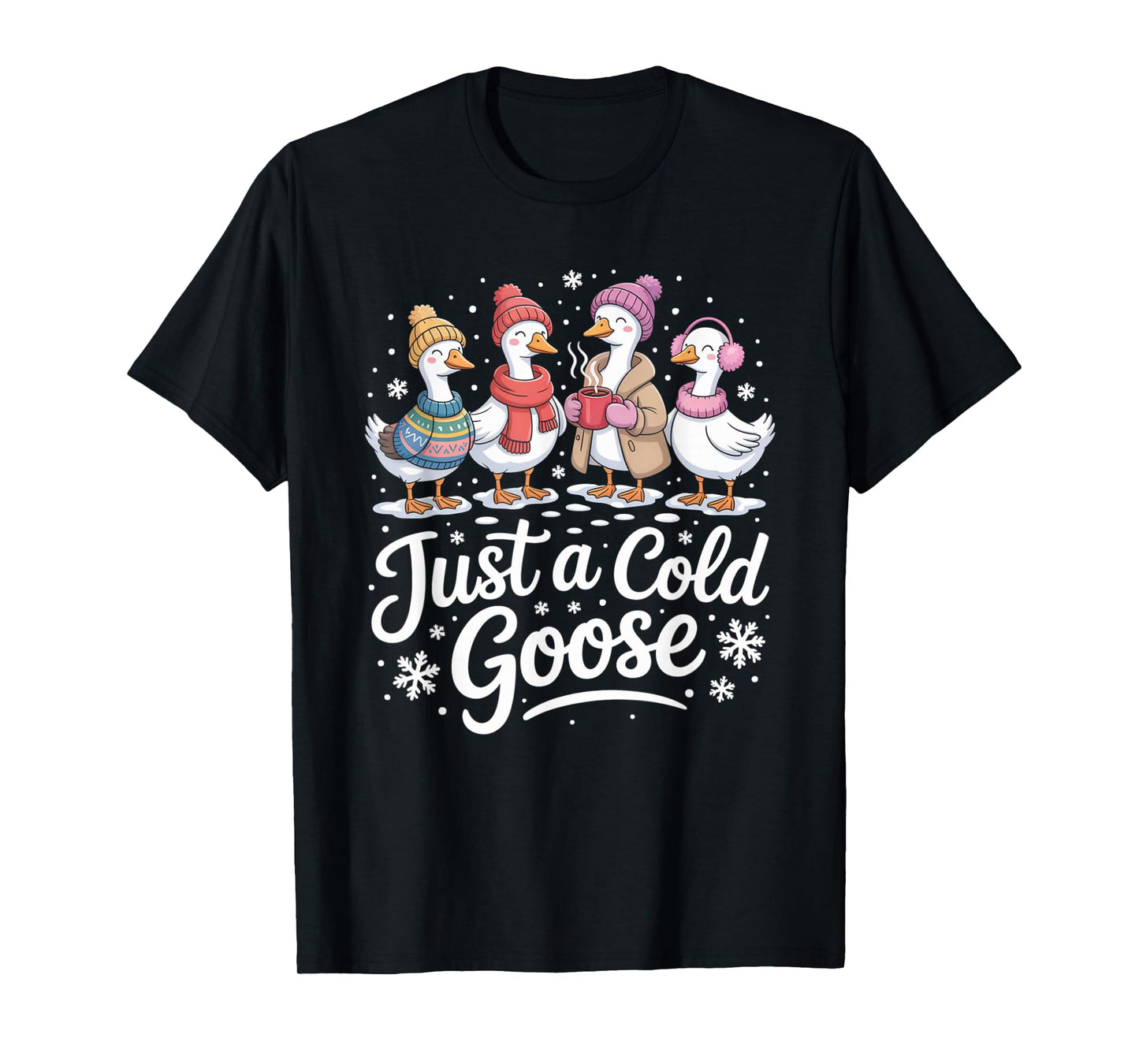 Funny Just A Cold Goose Winter Goose Christmas T-Shirt
