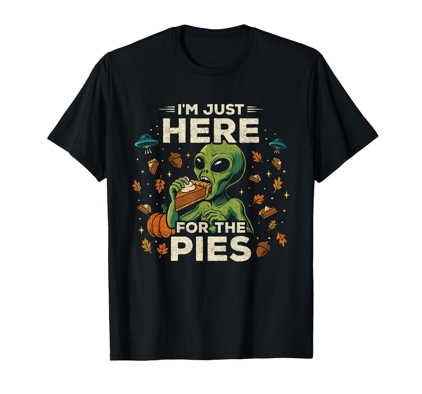 Funny Thanksgiving Alien - Here for The Pies Thanksgiving T-Shirt