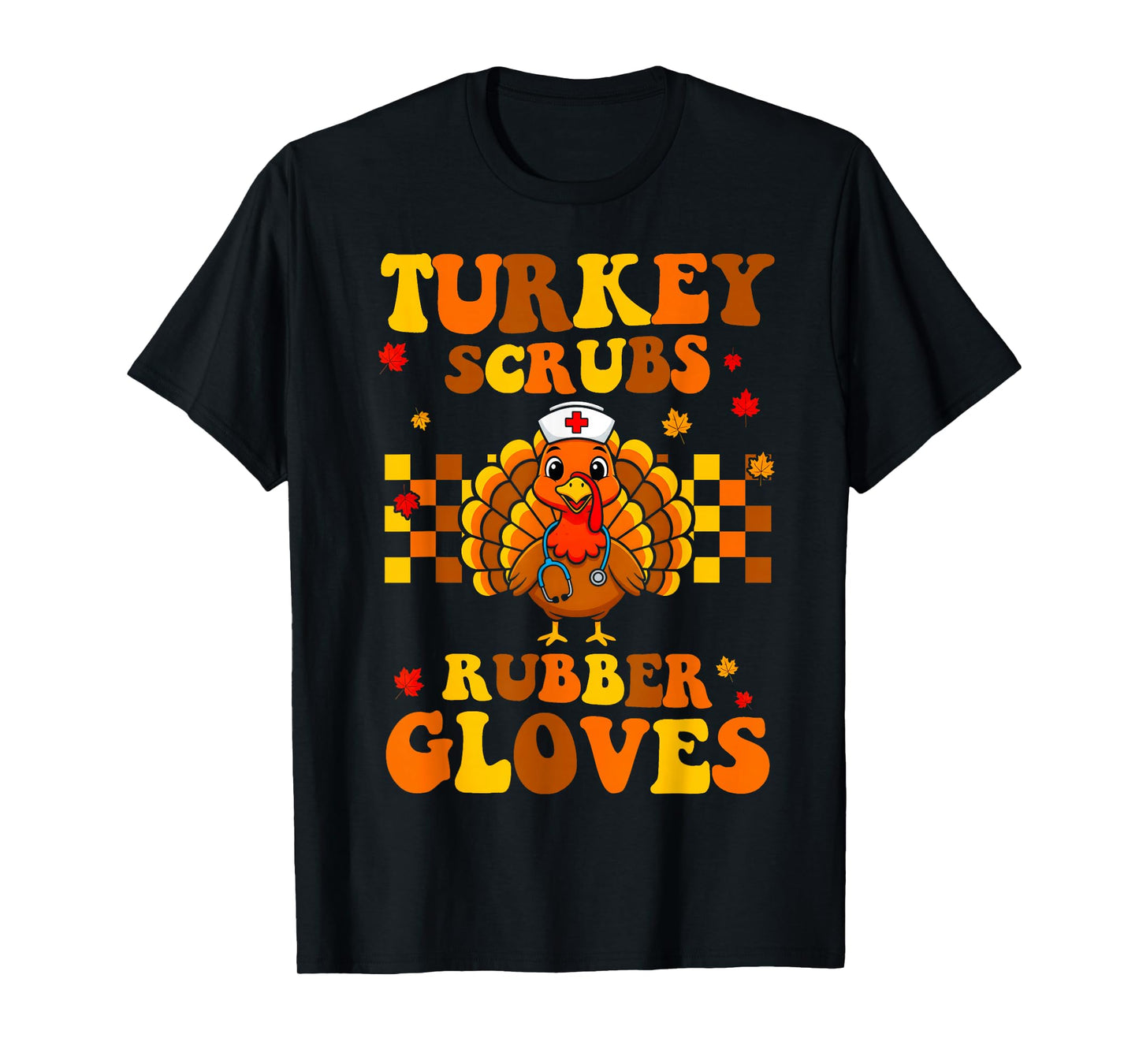 Funny Turkey Scrubs Rubber Gloves Thanksgiving Nurse Fall T-Shirt