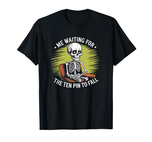 Bowling Skeleton Waiting for Ten Pin to Fall Humor T-Shirt