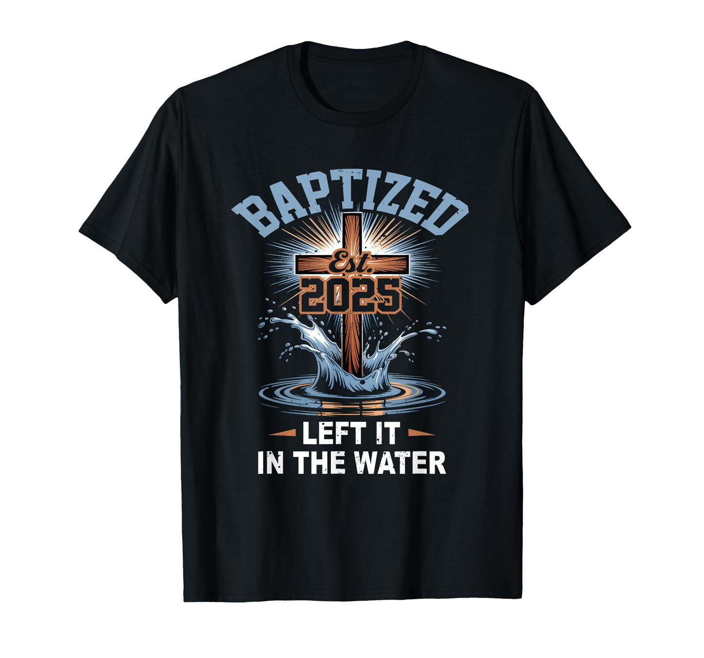 Left It in The Water Baptism Christian Jesus Baptized 2025 T-Shirt