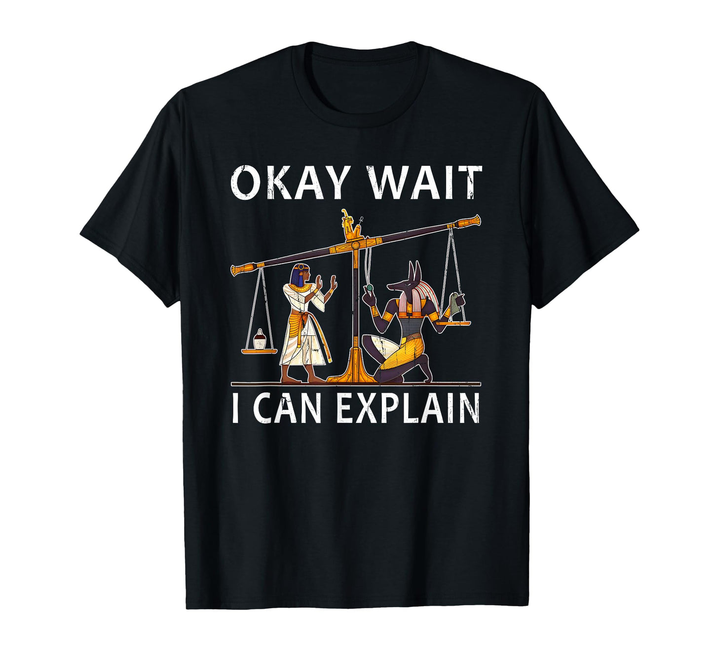 Okay Wait I Can Explain, Anubis Egyptian Scale Meme T-Shirt