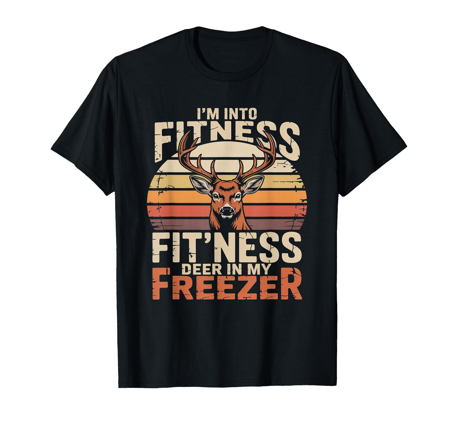 Fitness Deer in My Freezer Deer Hunting T-Shirt