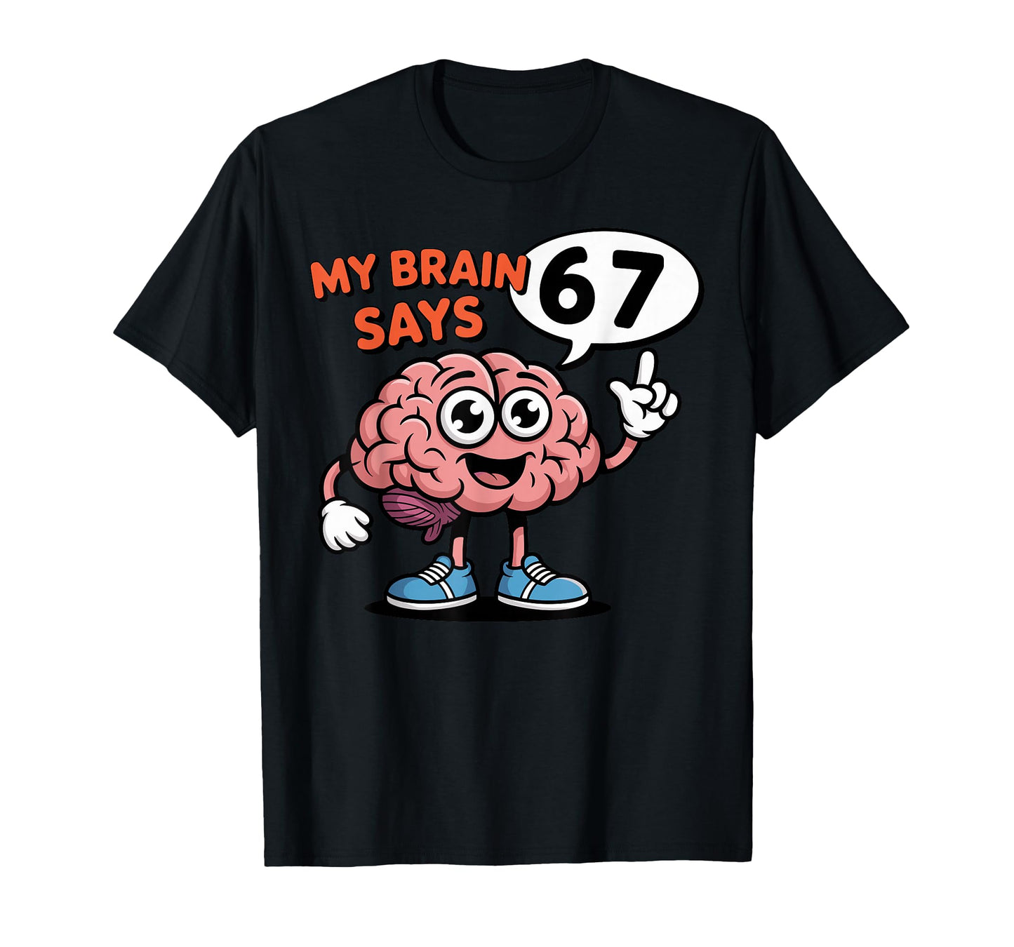My Brain Says 6 7 Funny Six Seven Meme 67 Cartoon Design T-Shirt