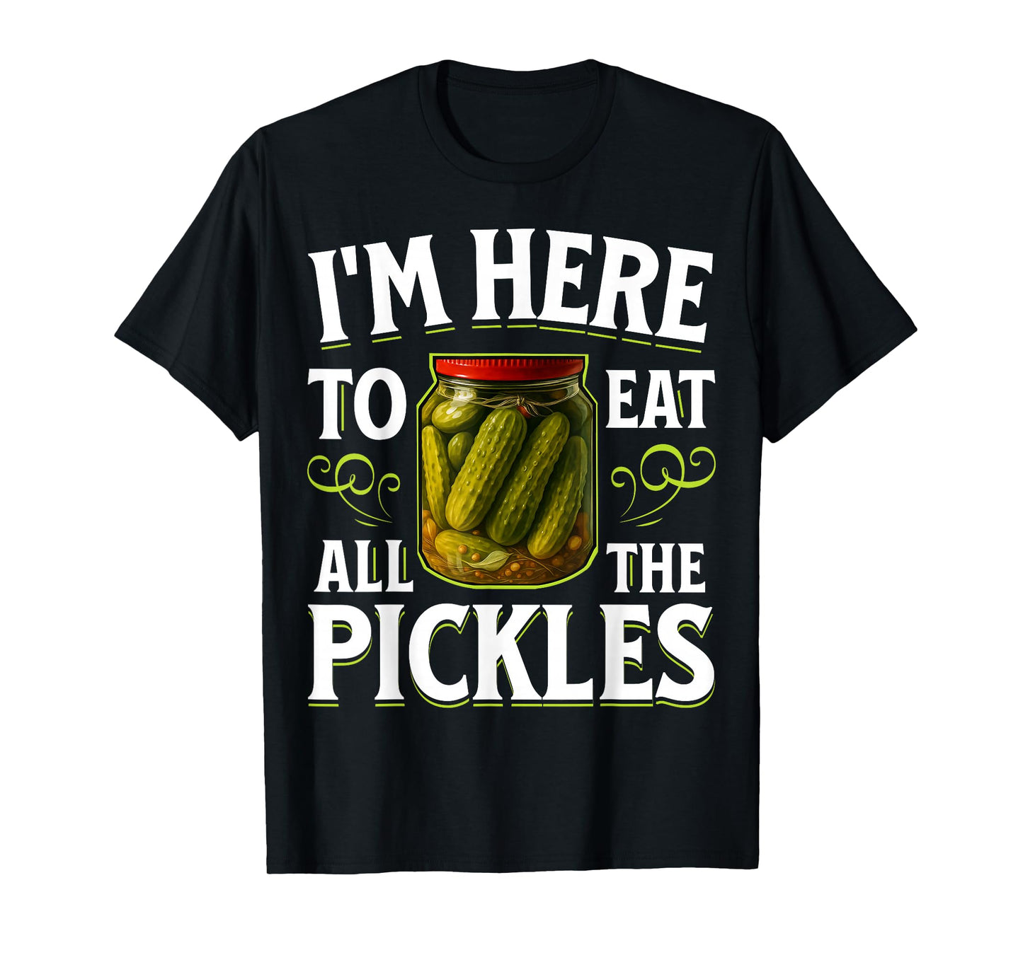 im here to eat All The Pickles T-Shirt
