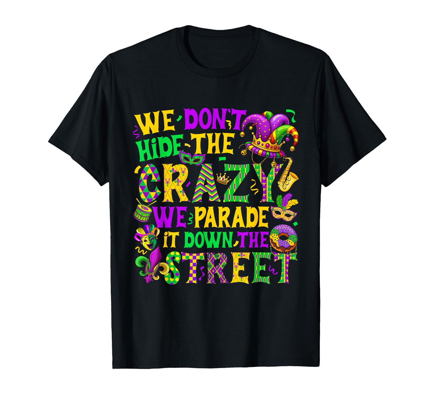 We Don't Hide Crazy We Parade It Down The Street Mardi Gras T-Shirt