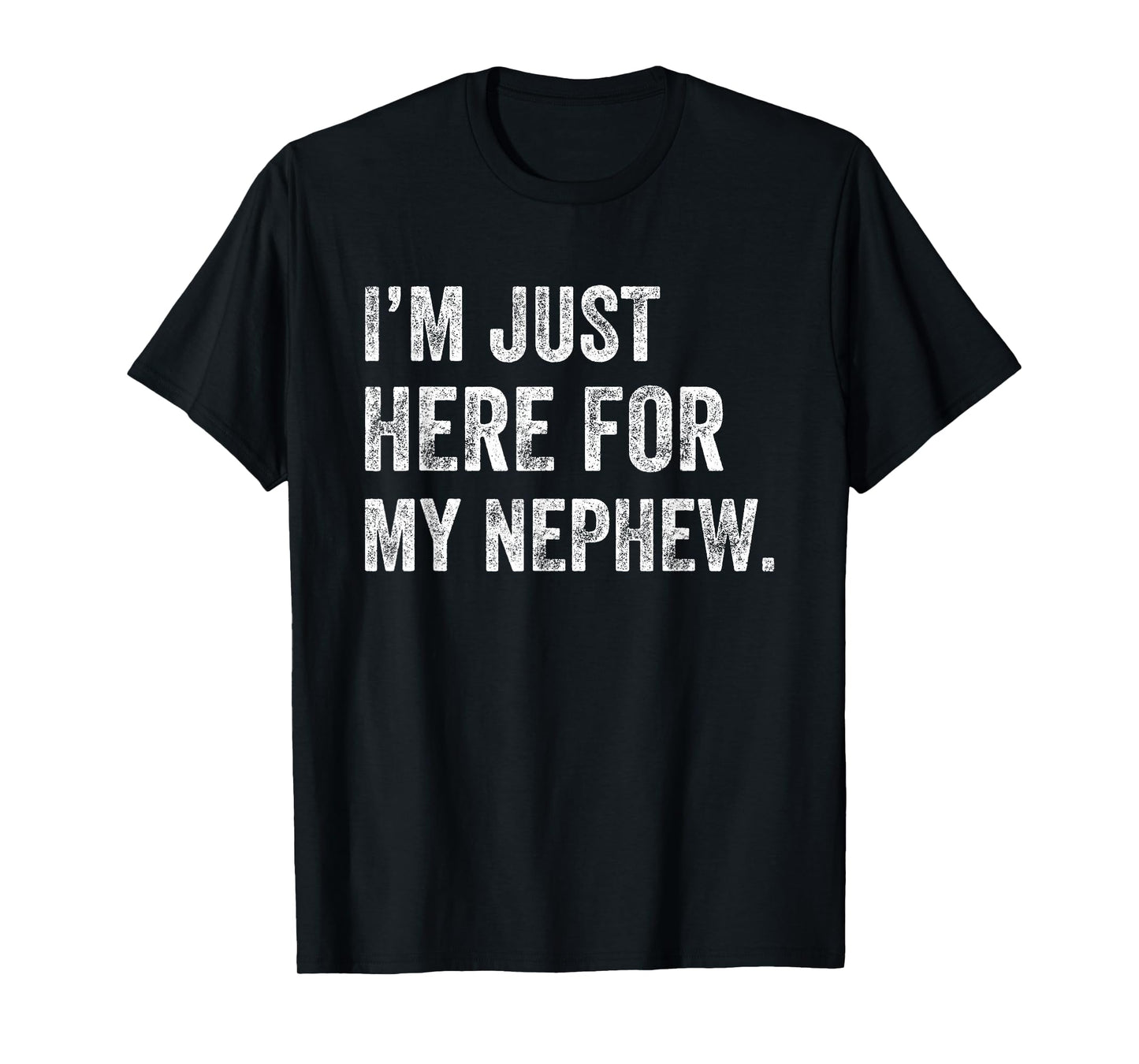 I'm Just Here for My Nephew Funny Aunt Life Auntie T-Shirt