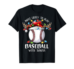 Most Likely to Play Baseball with Santa Christmas Xmas T-Shirt