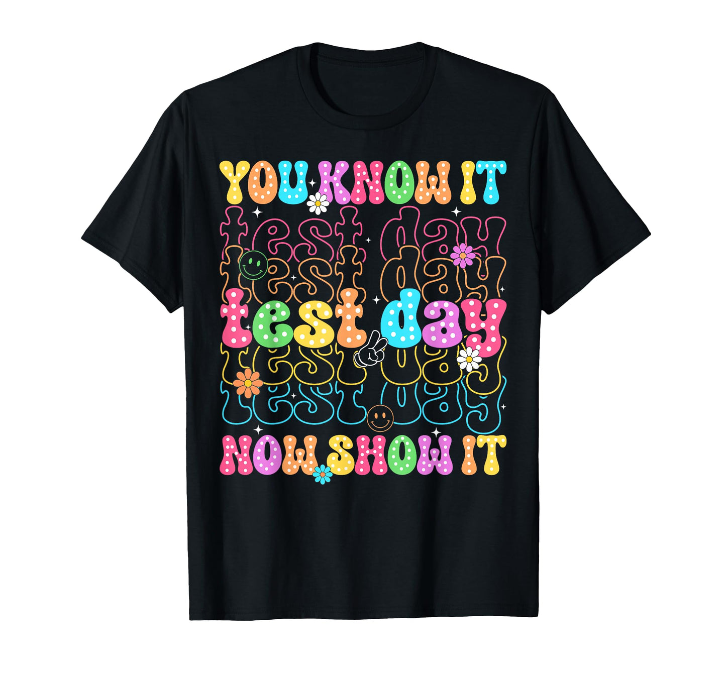 State Testing Day You Know It Now Show It Teacher Students T-Shirt