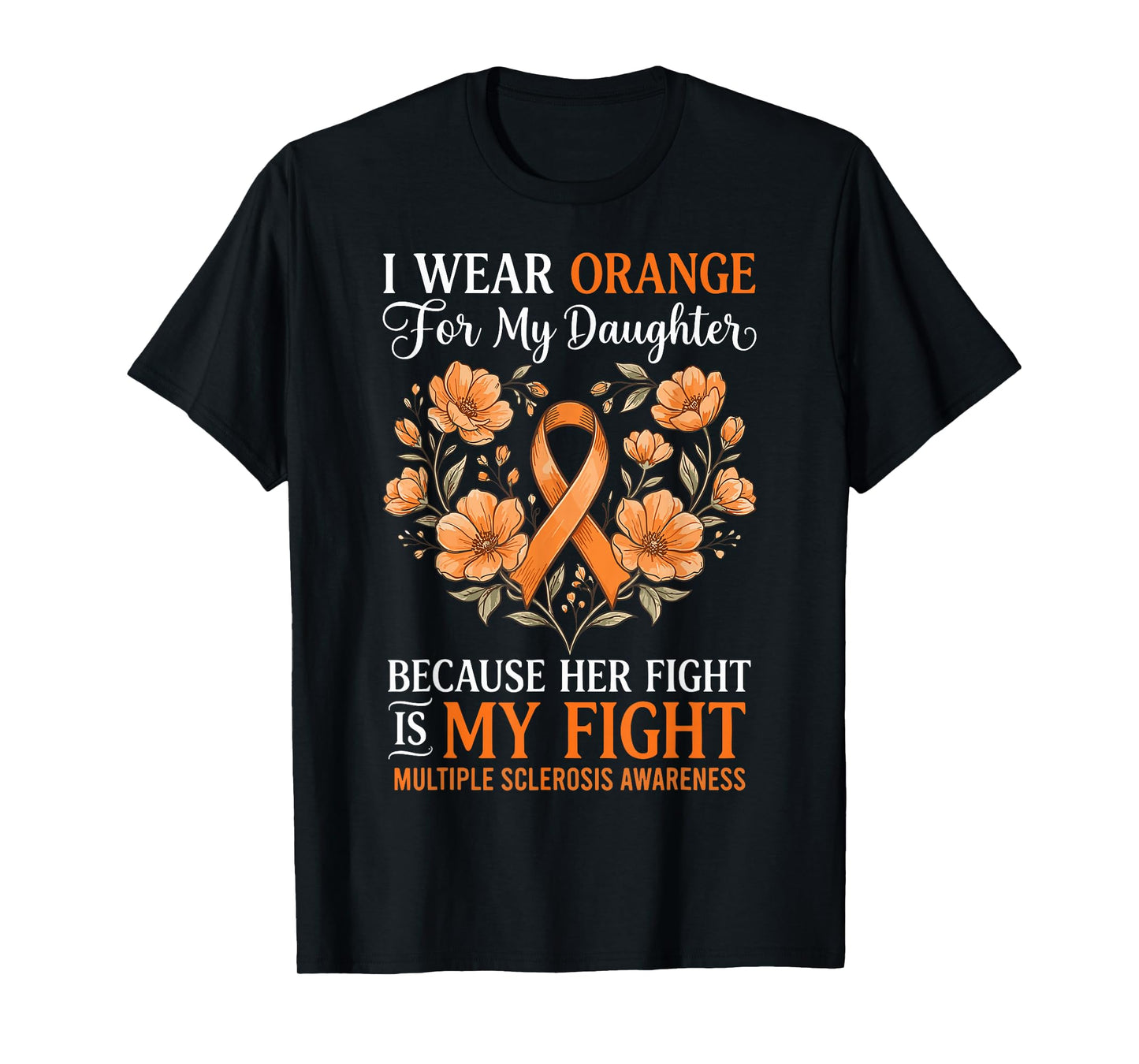 I Wear Orange for My Daughter Multiple Sclerosis Awareness T-Shirt