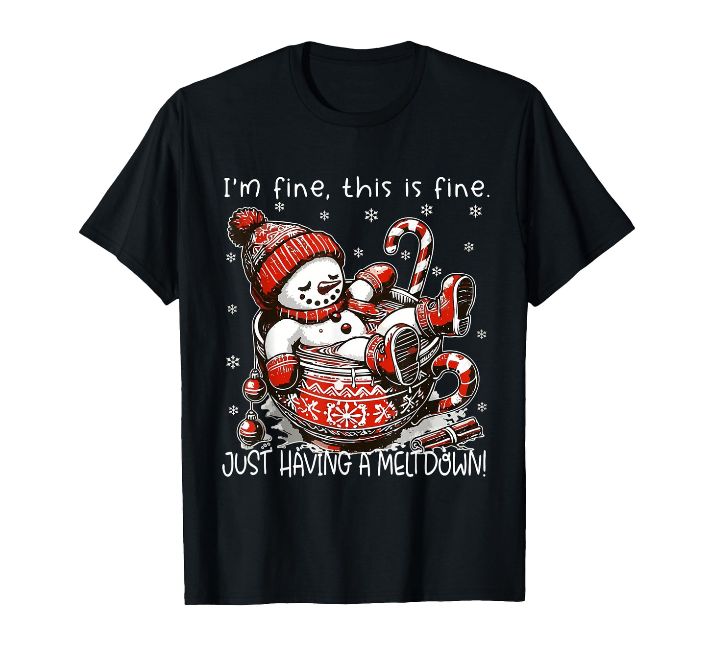 I'm Fine This is Fine Just Having Meltdown Snowman Men Women T-Shirt