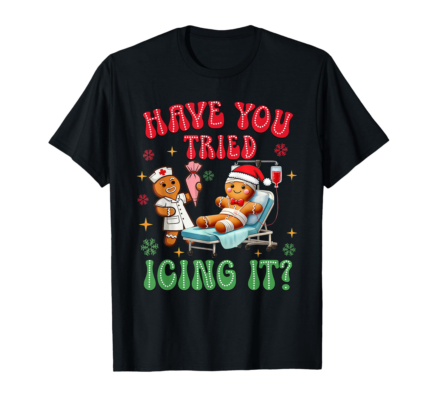 Have You Tried Icings It Gingerbread Nurse Christmas T-Shirt