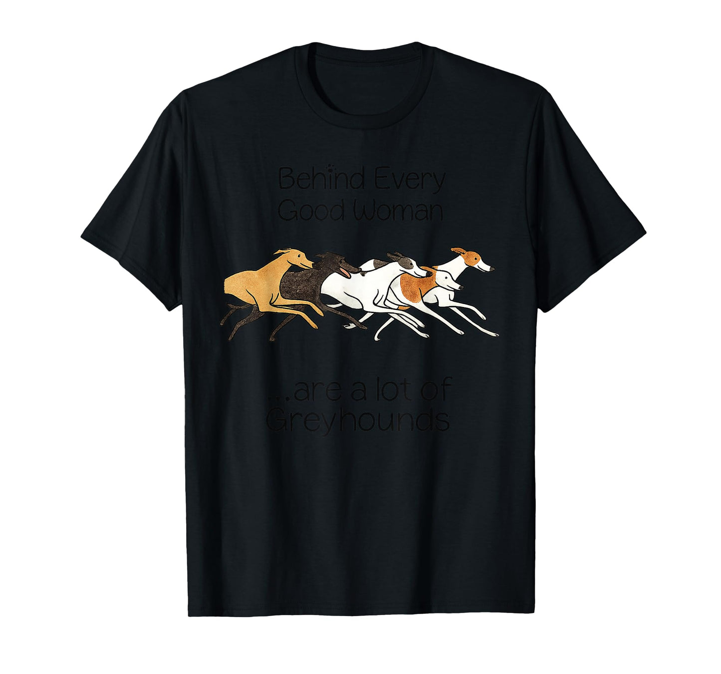 Behind Every Good Woman are q lot of Greyhounds T-Shirt