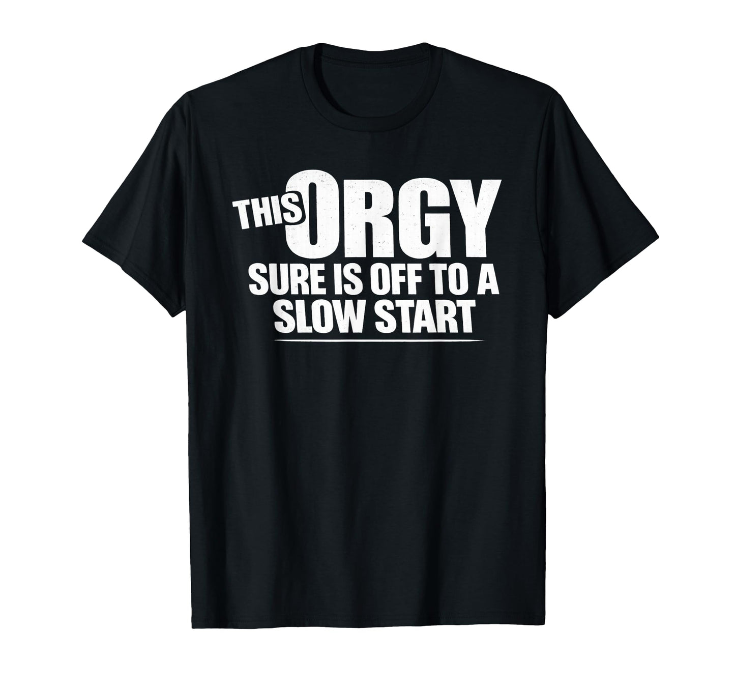 This Orgy Sure is Off to A Slow Start Saying T-Shirt