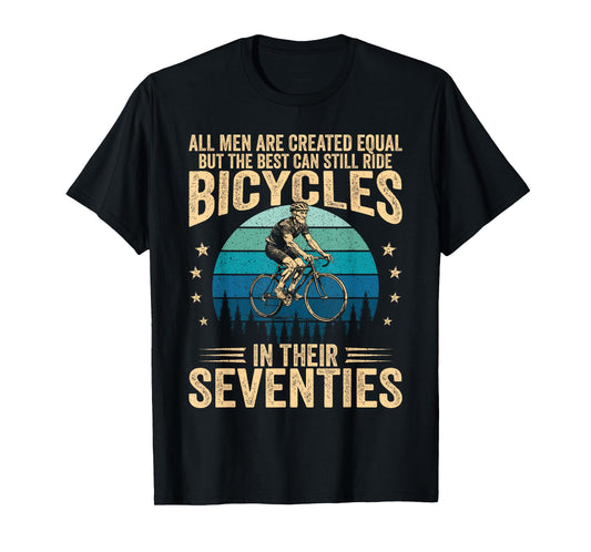Best Men Still Ride Bicycles in Their 70s Cycling Bike Rider T-Shirt