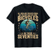 Best Men Still Ride Bicycles in Their 70s Cycling Bike Rider T-Shirt