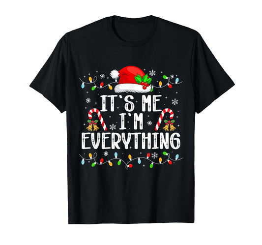 I Have Everything I Want for Christmas Its Me I'm Everything T-Shirt
