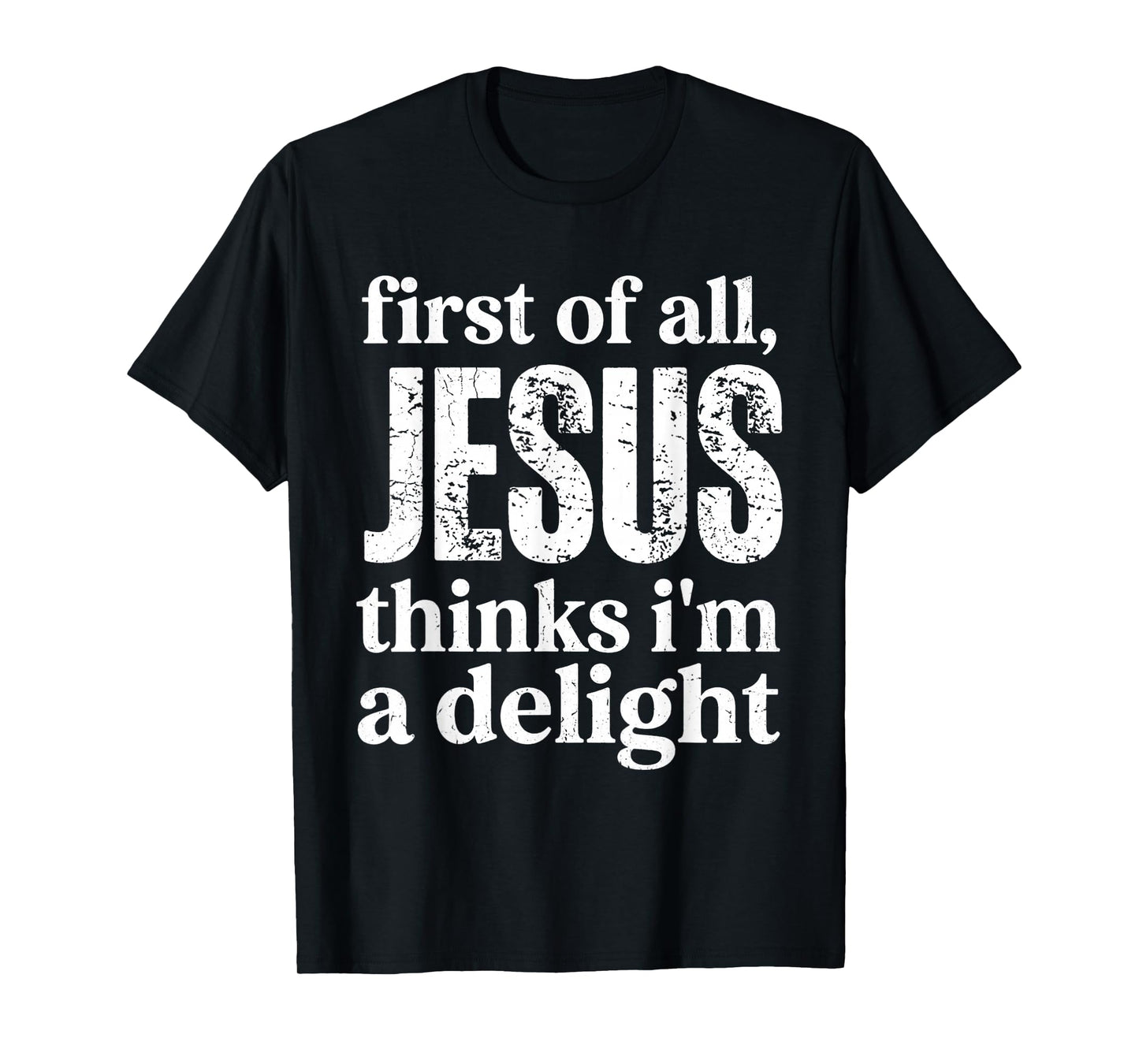 First of All Jesus Thinks I'm A Delight Vintage Retro Funny T-Shirt