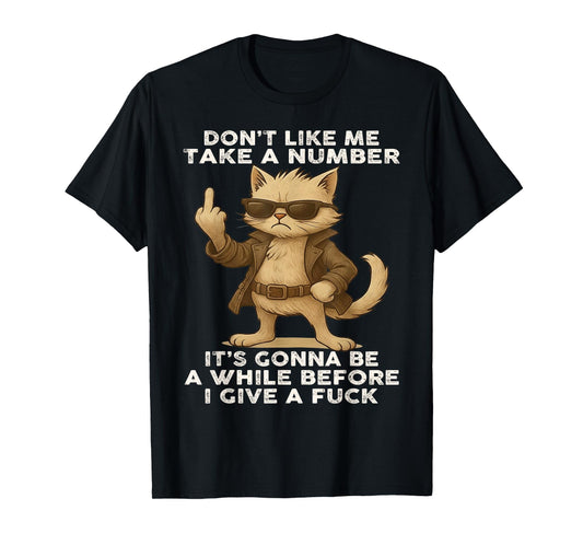 Cat Don't Like Me Take A Number It's Gonna Be A While Before T-Shirt