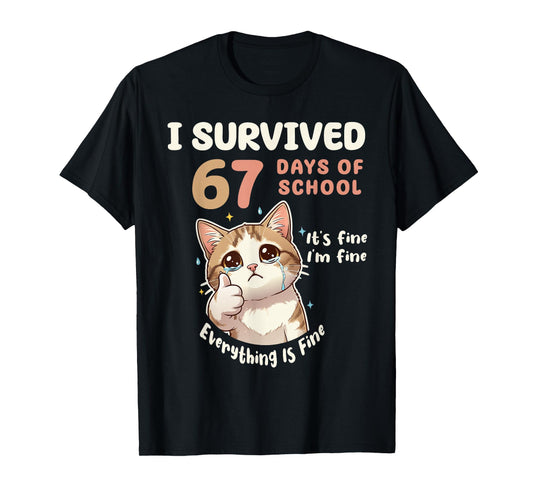I Survived 67 Days of School Cat It's fine Six Seven Meme T-Shirt