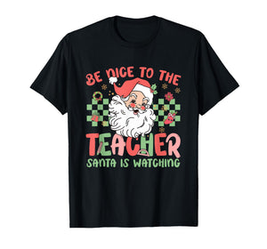 Be Nice to The Teacher Santa is Watching Christmas Teaching T-Shirt