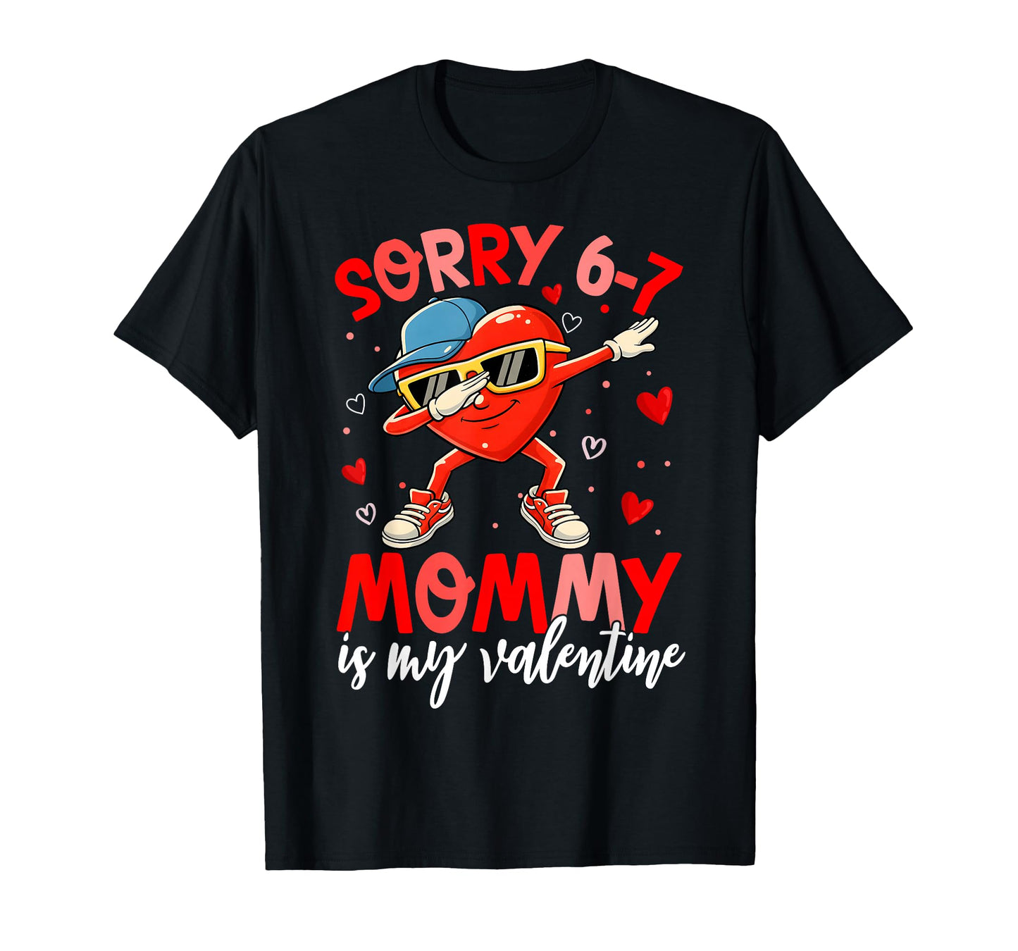 Sorry 67 Mommy is My Valentine Six Seven Meme Kids 6 7 Mom T-Shirt