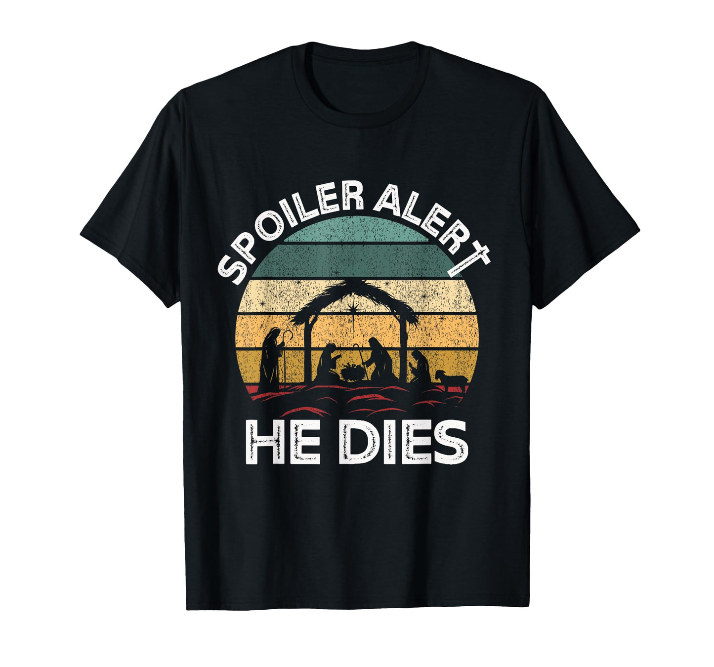 Spoiler Alert He Dies Jesus Nativity Scene Ugly Christmas T-Shirt