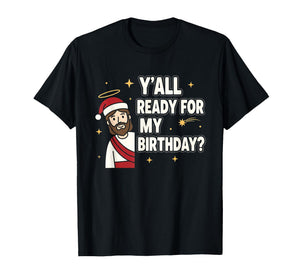 Y’All Ready for My Birthday Funny Jesus Xmas T-Shirt