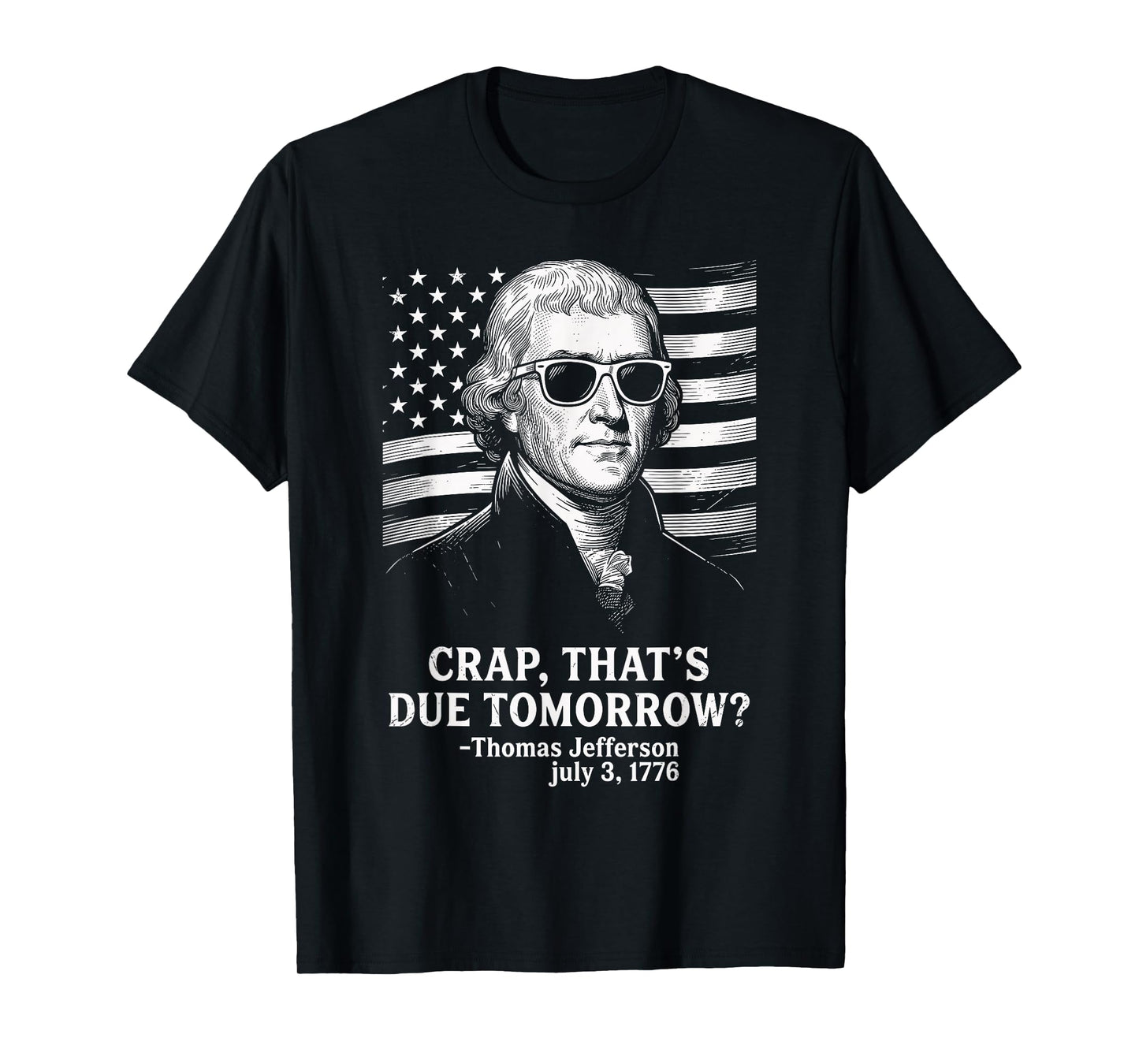 Crap That's Due Tomorrow Thomas Jefferson Funny 4th of July T-Shirt