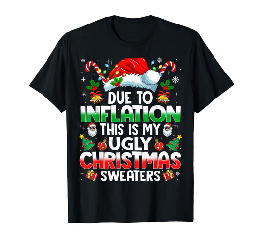 Funny Due to Inflation Ugly Christmas Sweaters for Men Women T-Shirt