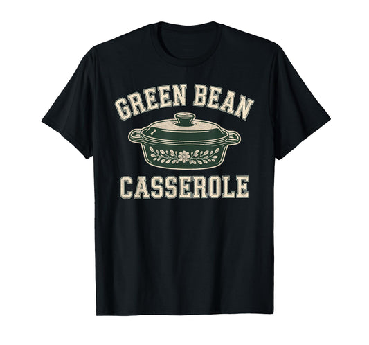Green Bean Casserole Funny Thanksgiving Shirt for Men Women T-Shirt