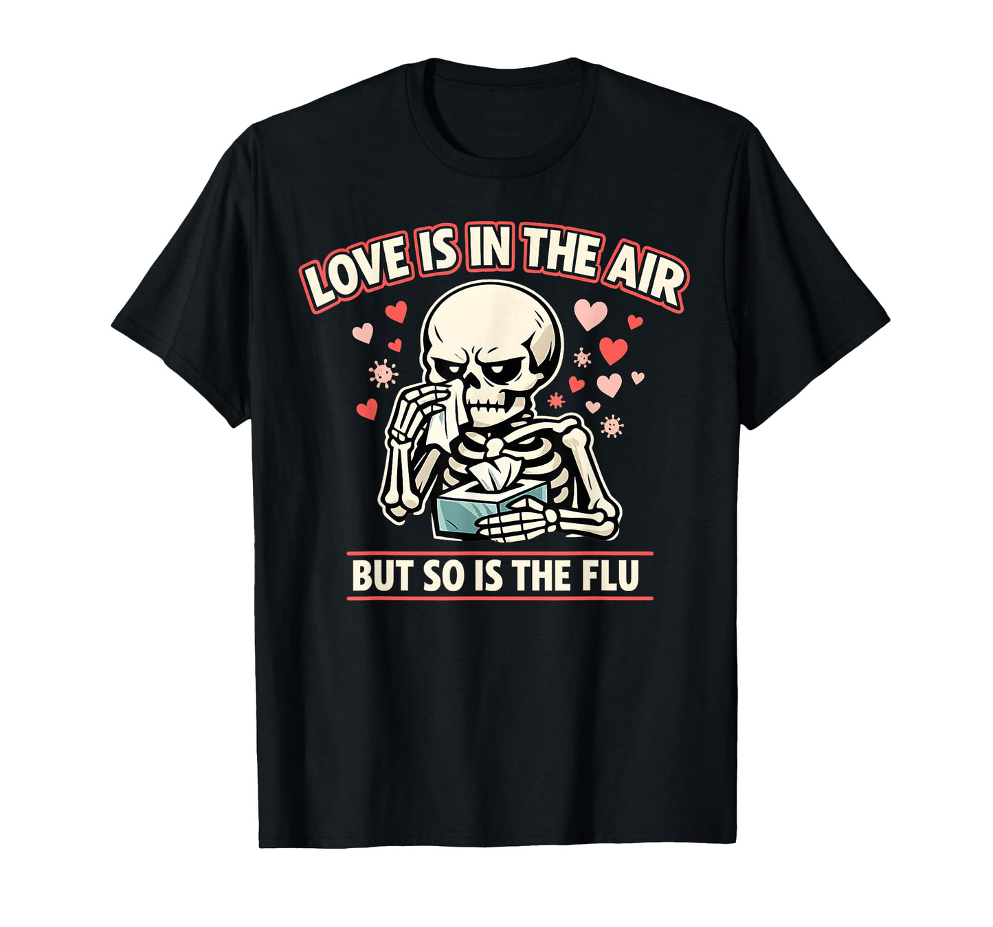 Love is in The Air But So is The Flu Funny Skeleton Love Day T-Shirt