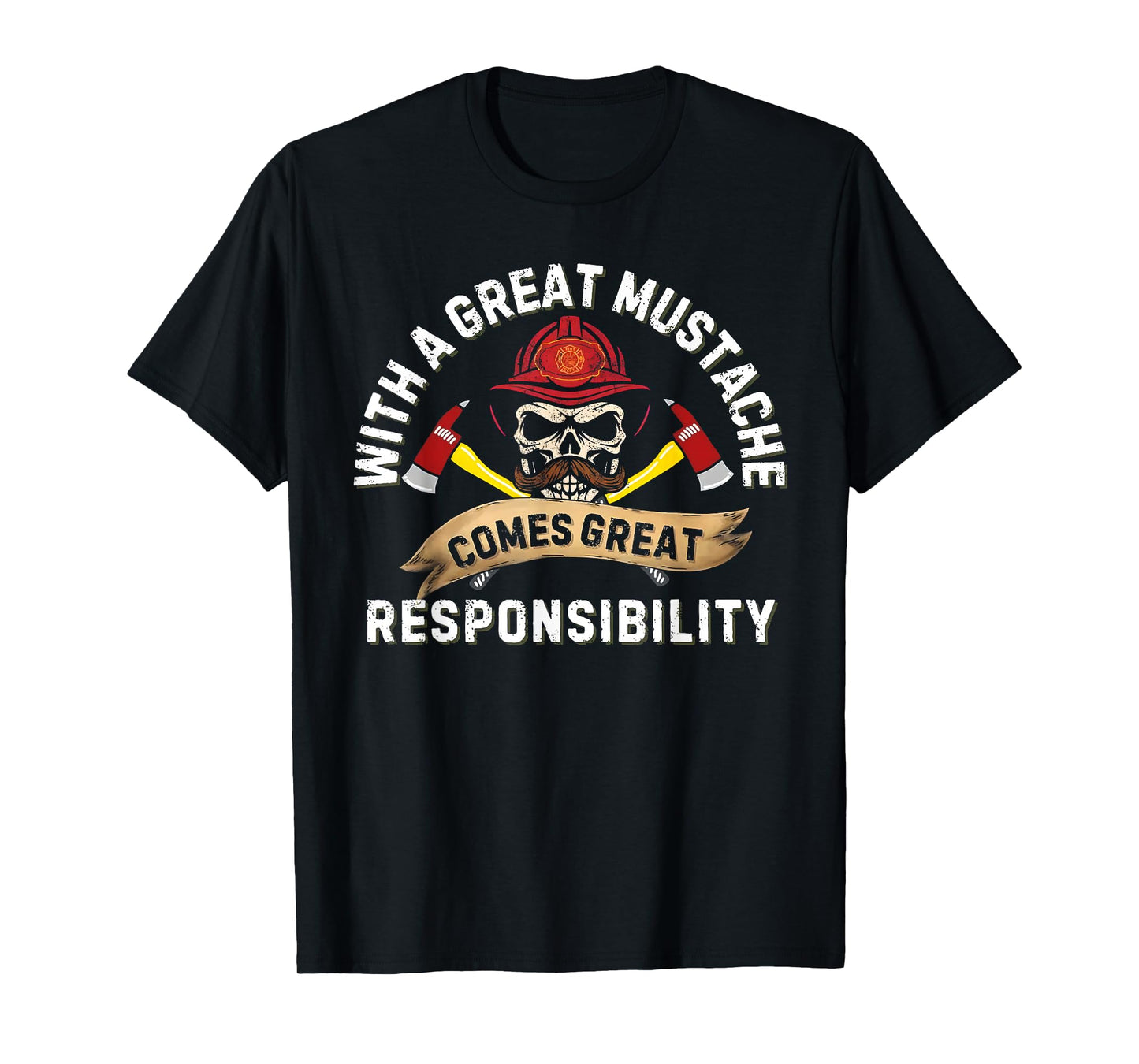 with a Great Mustache Comes Great Responsibility T-Shirt