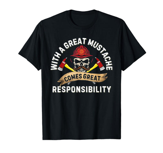 with a Great Mustache Comes Great Responsibility T-Shirt