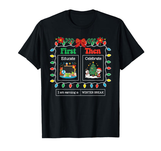 First Educate Then Celebrate Winter Break Christmas Teacher T-Shirt
