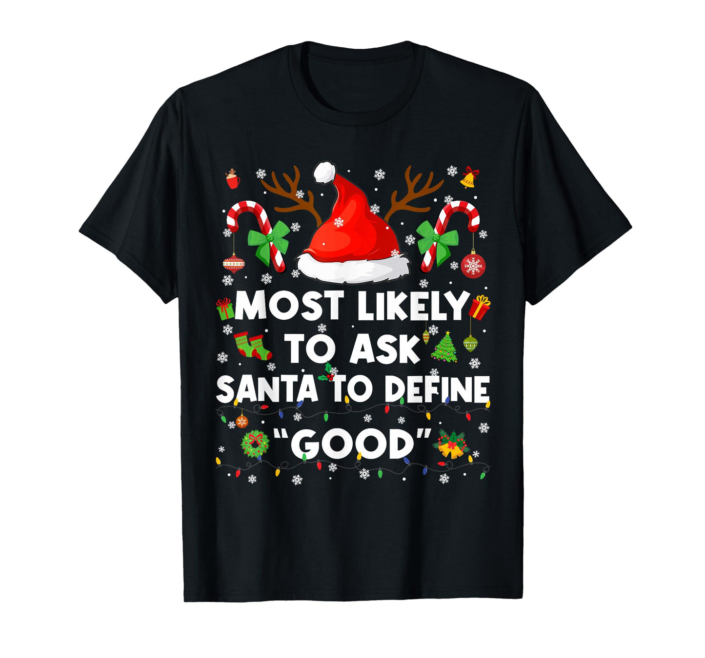 Most Likely to Ask Santa Define Good Christmas Xmas Men Wome T-Shirt