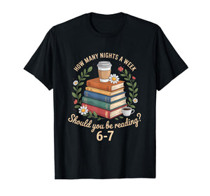 How Many Nights A Week Should You Be Reading 6 7 Book Meme T-Shirt
