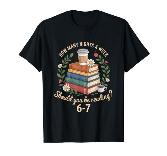 How Many Nights A Week Should You Be Reading 6 7 Book Meme T-Shirt