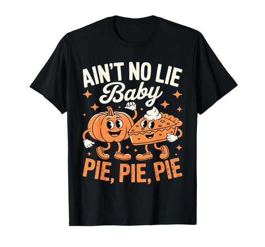 Ain't No Lie Baby Pie Pie Pie Shirt Adult Kids Thanksgiving T-Shirt