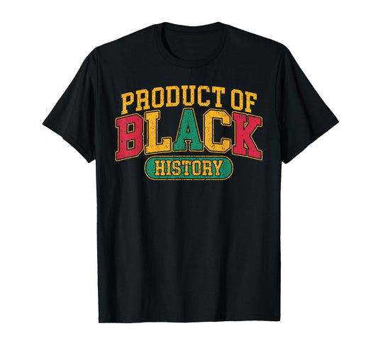 Product of Black History African American Heritage Men Women T-Shirt