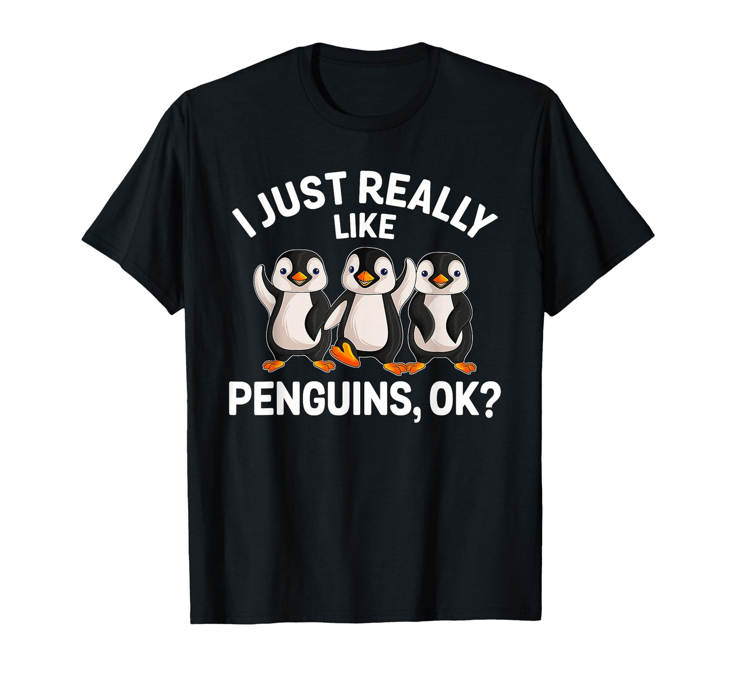 I Just Really Like Penguins OK Funny Penguin Lover T-Shirt