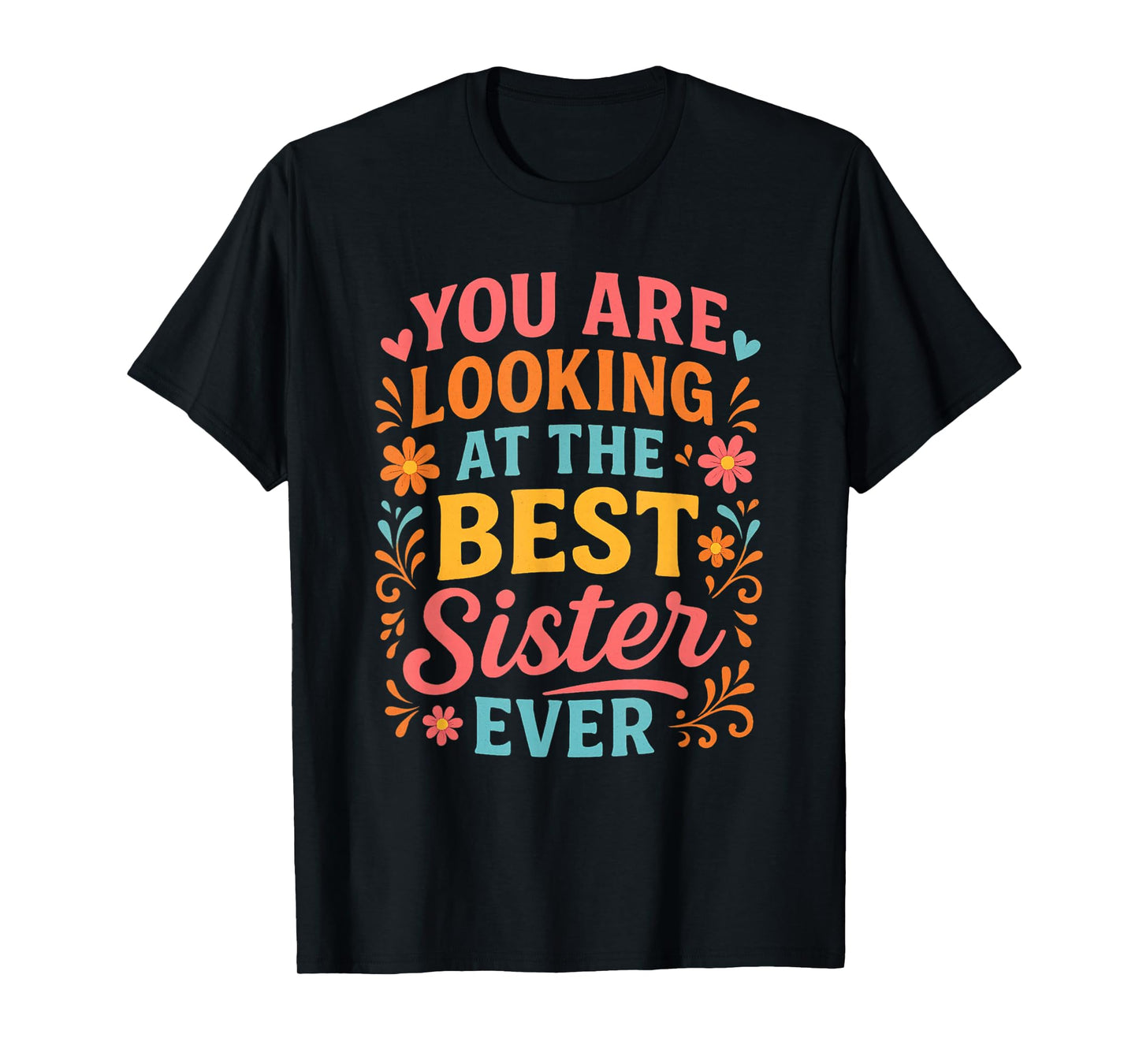 You are Looking at The Best Sister Ever Present for Sis T-Shirt