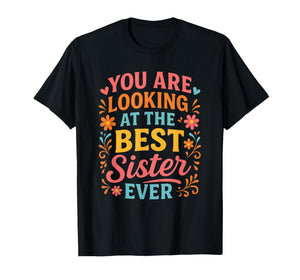You are Looking at The Best Sister Ever Present for Sis T-Shirt